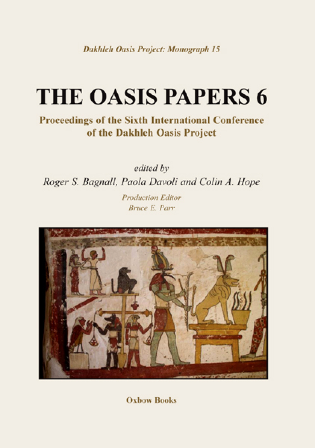 The Oasis Papers 6 Proceedings of the Sixth International Conference of the Dakhleh Oasis Project