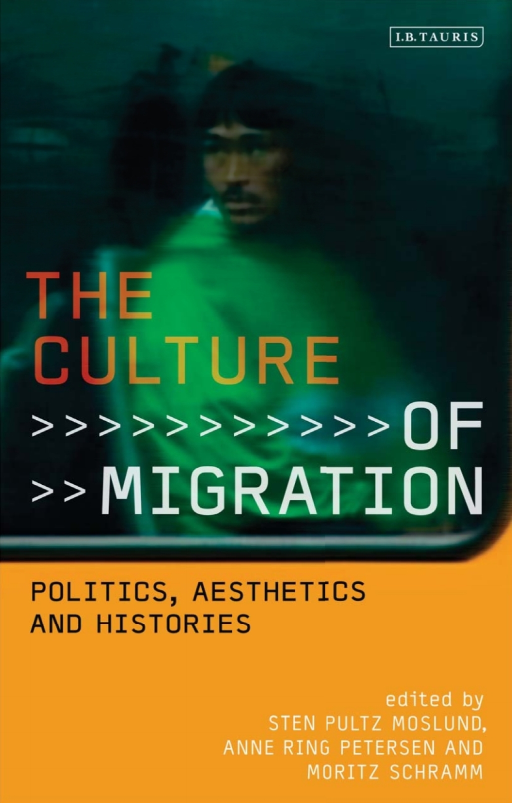 The Culture of Migration Politics, Aesthetics and Histories 1st Edition