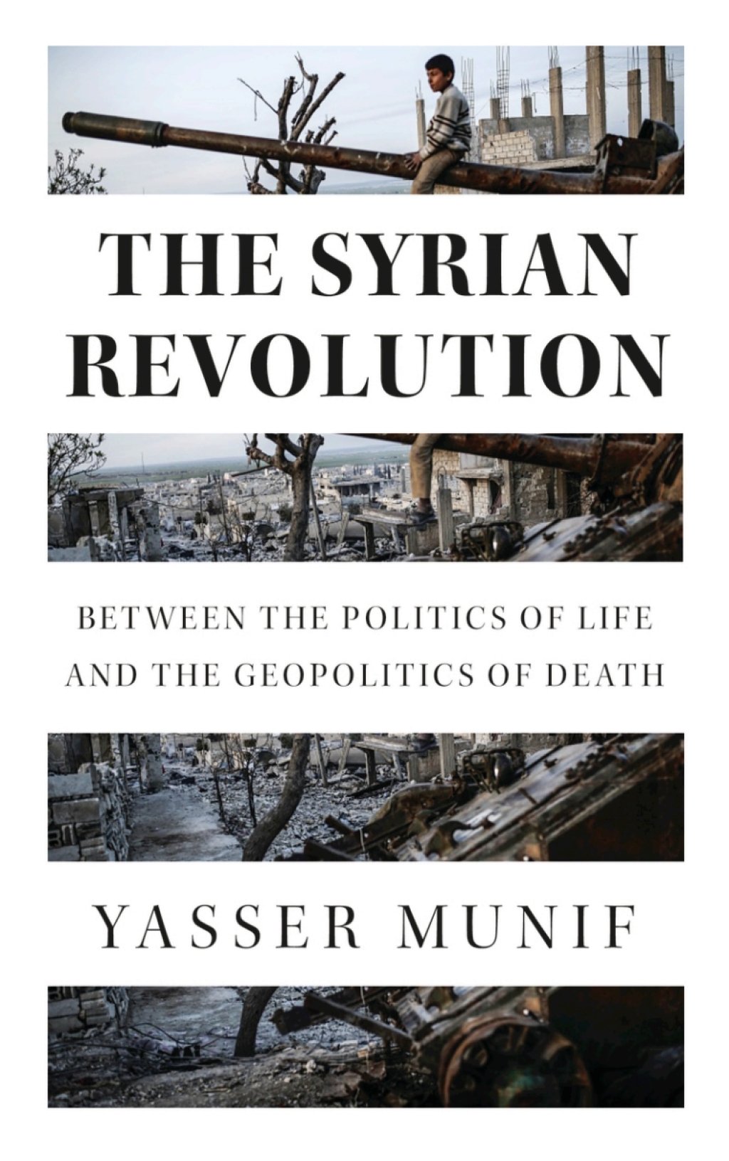 The Syrian Revolution Between the Politics of Life and the Geopolitics of Death 1st Edition