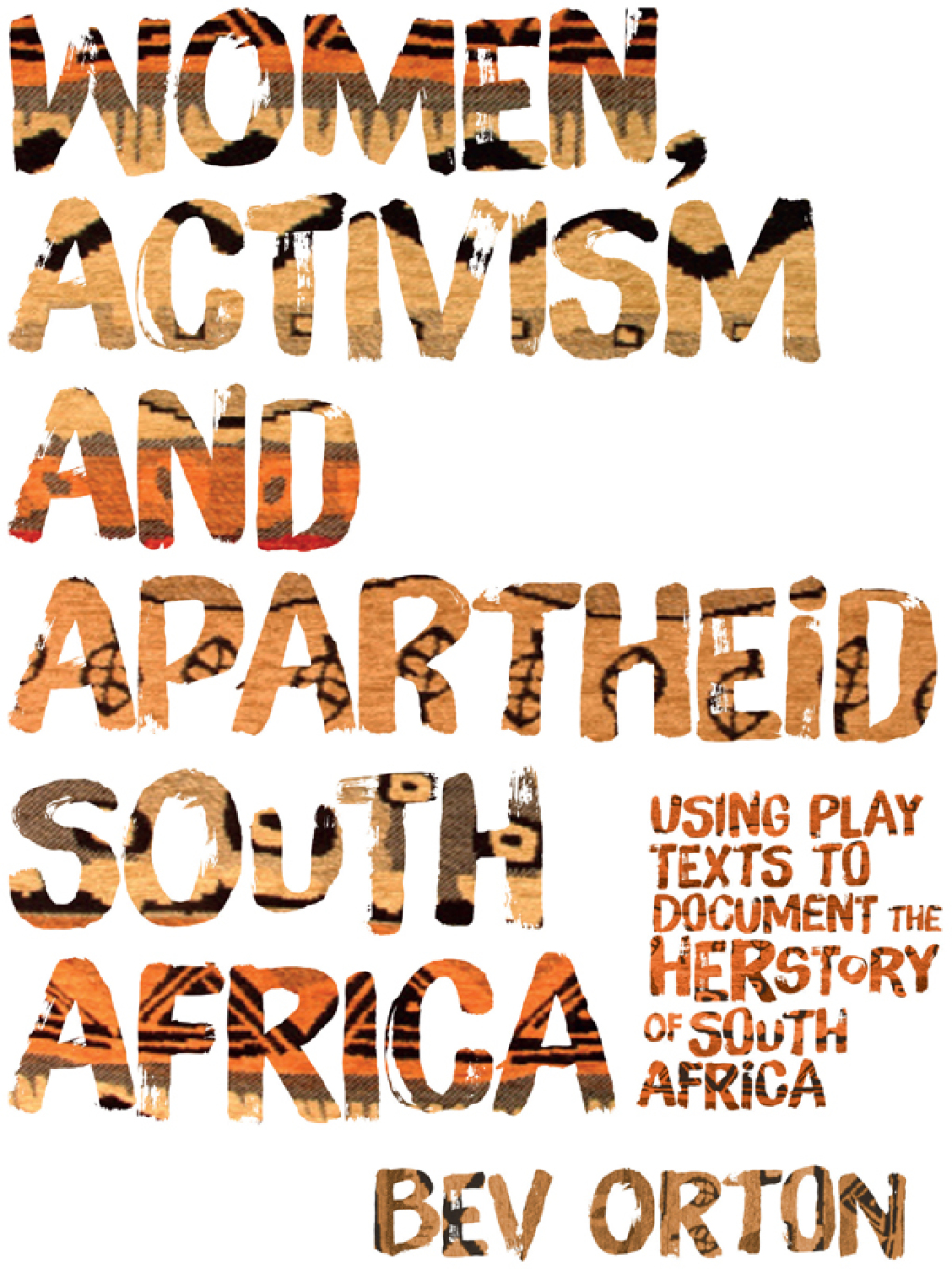 Women, Activism and Apartheid South Africa Using Play Texts to Document the Herstory of South Africa