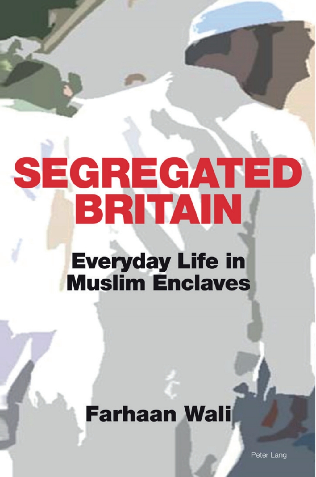 Segregated Britain Everyday Life in Muslim Enclaves 1st Edition