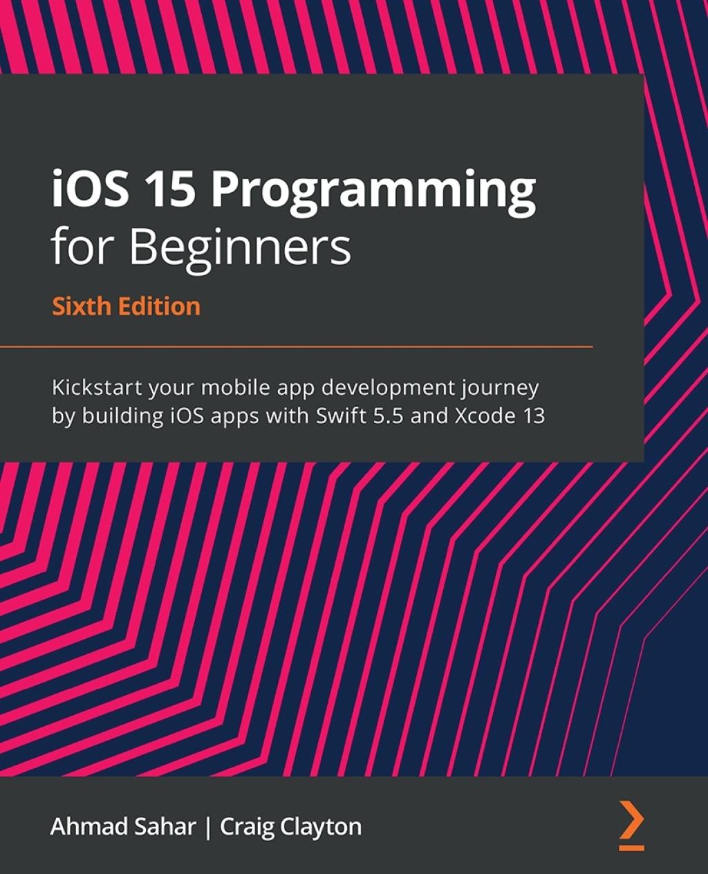 iOS 15 Programming for Beginners Kickstart Your Mobile App Development Journey by Building iOS Apps qith Swift 5.5 and Xcode 13 6th Edition