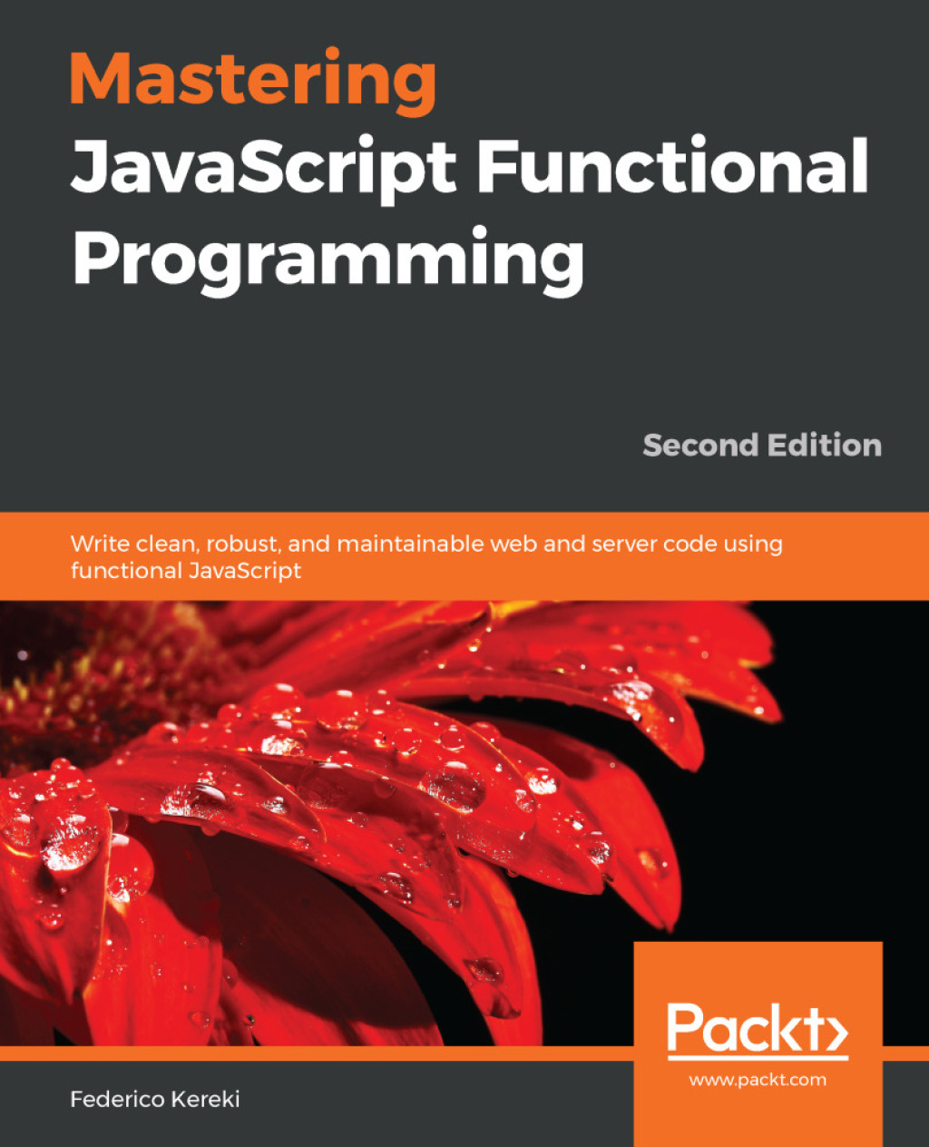 Mastering JavaScript Functional Programming Write clean, robust, and maintainable web and server code using functional JavaScript, 2nd Edition 2nd Edition