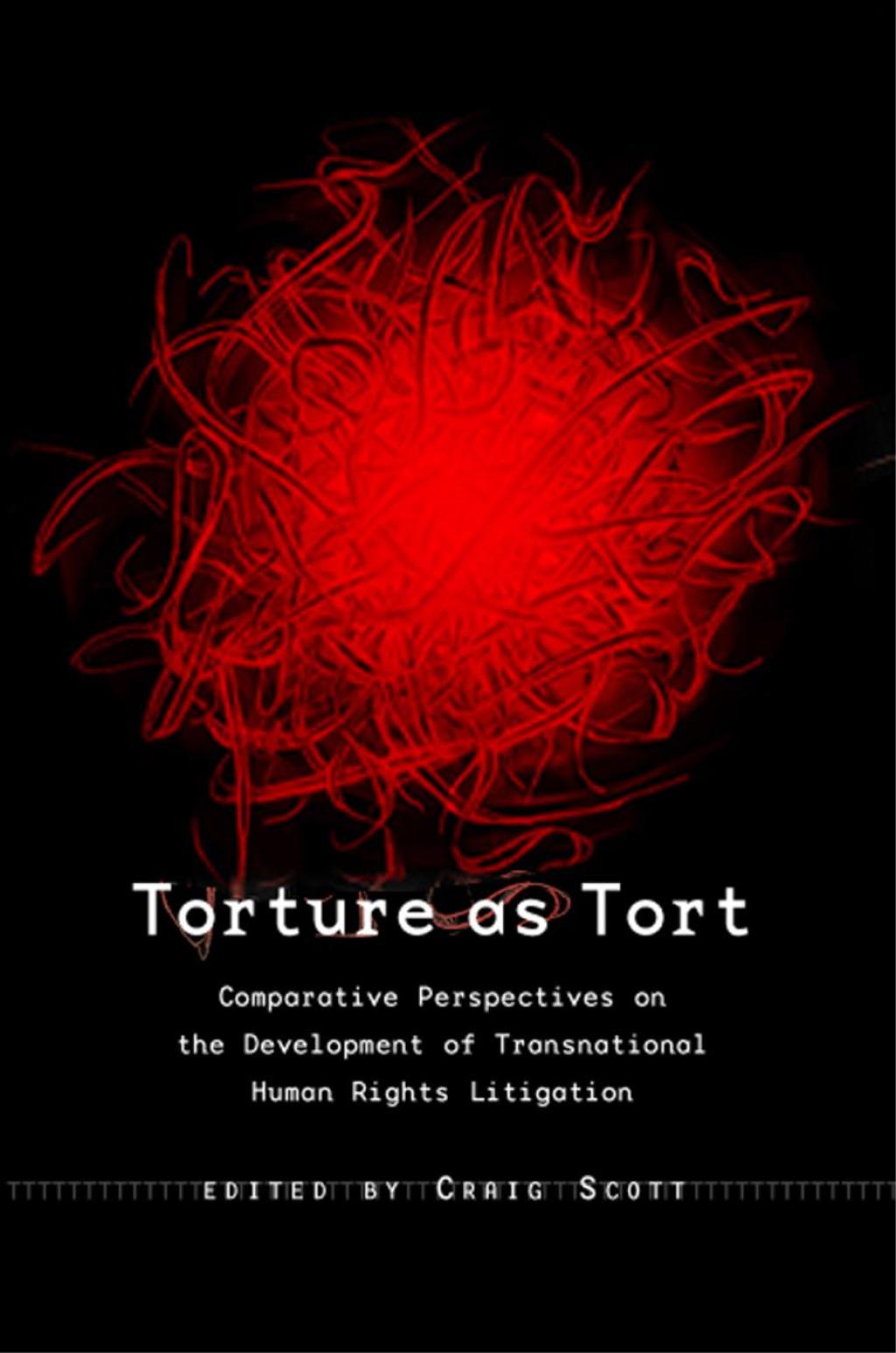 Torture as Tort Comparative Perspectives on the Development of Transnational Human Rights Litigation 1st Edition