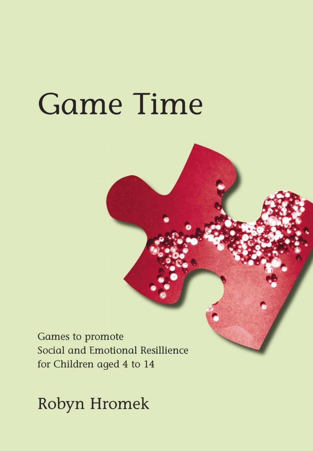 Game Time Games to Promote Social and Emotional Resilience for Children aged 4 - 14 1st Edition