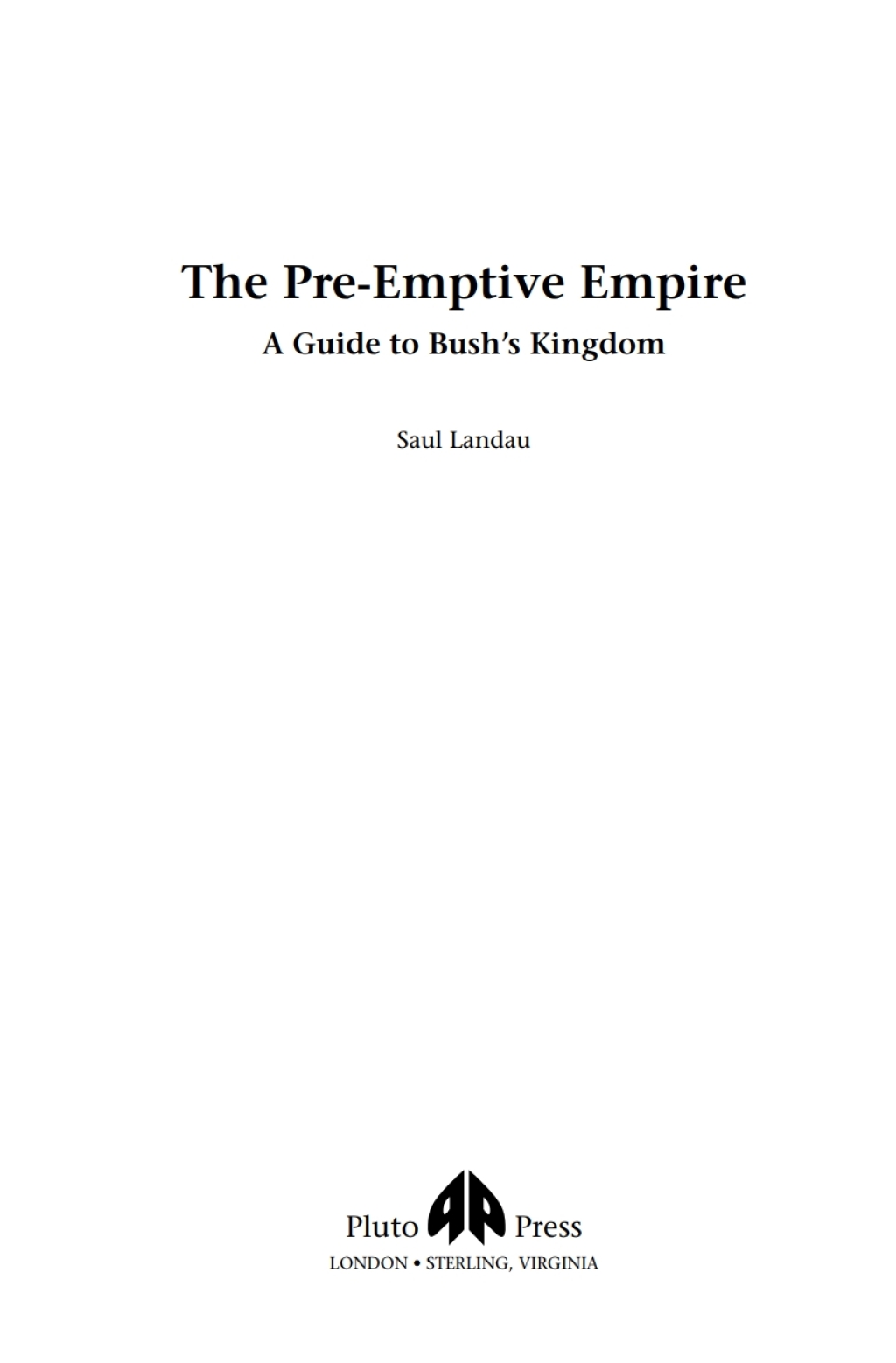 The Pre-Emptive Empire A Guide to Bush's Kingdom 1st Edition