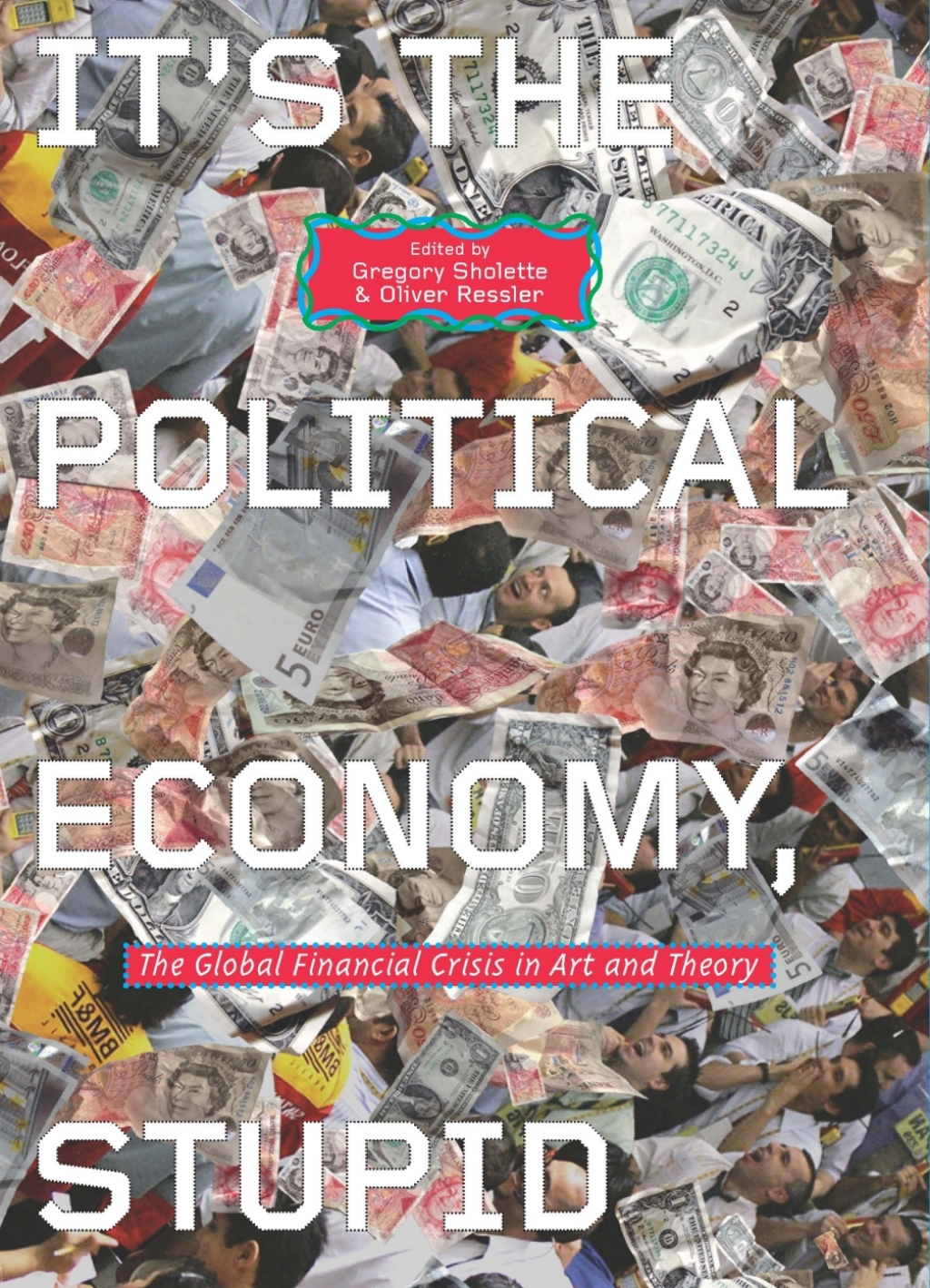 It's the Political Economy, Stupid The Global Financial Crisis in Art and Theory 1st Edition