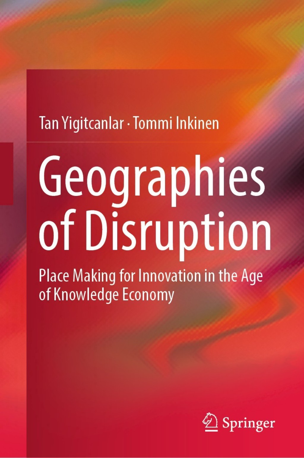 Geographies of Disruption Place Making for Innovation in the Age of Knowledge Economy
