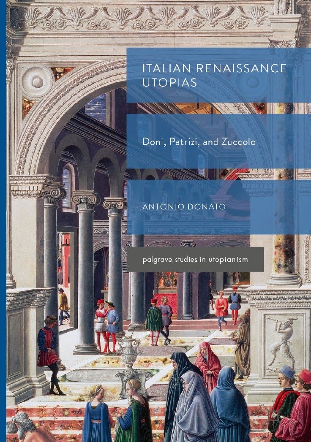 Italian Renaissance Utopias Doni, Patrizi, and Zuccolo