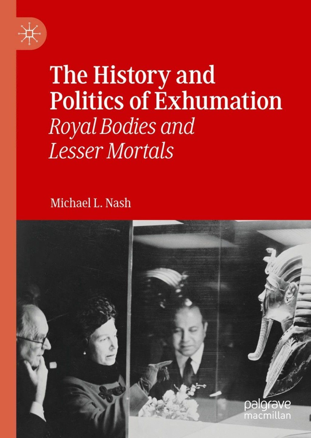 The History and Politics of Exhumation Royal Bodies and Lesser Mortals