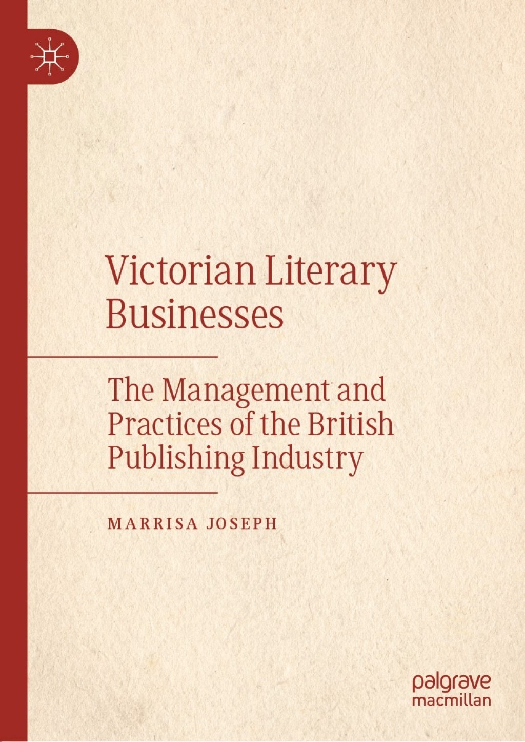 Victorian Literary Businesses The Management and Practices of the British Publishing Industry