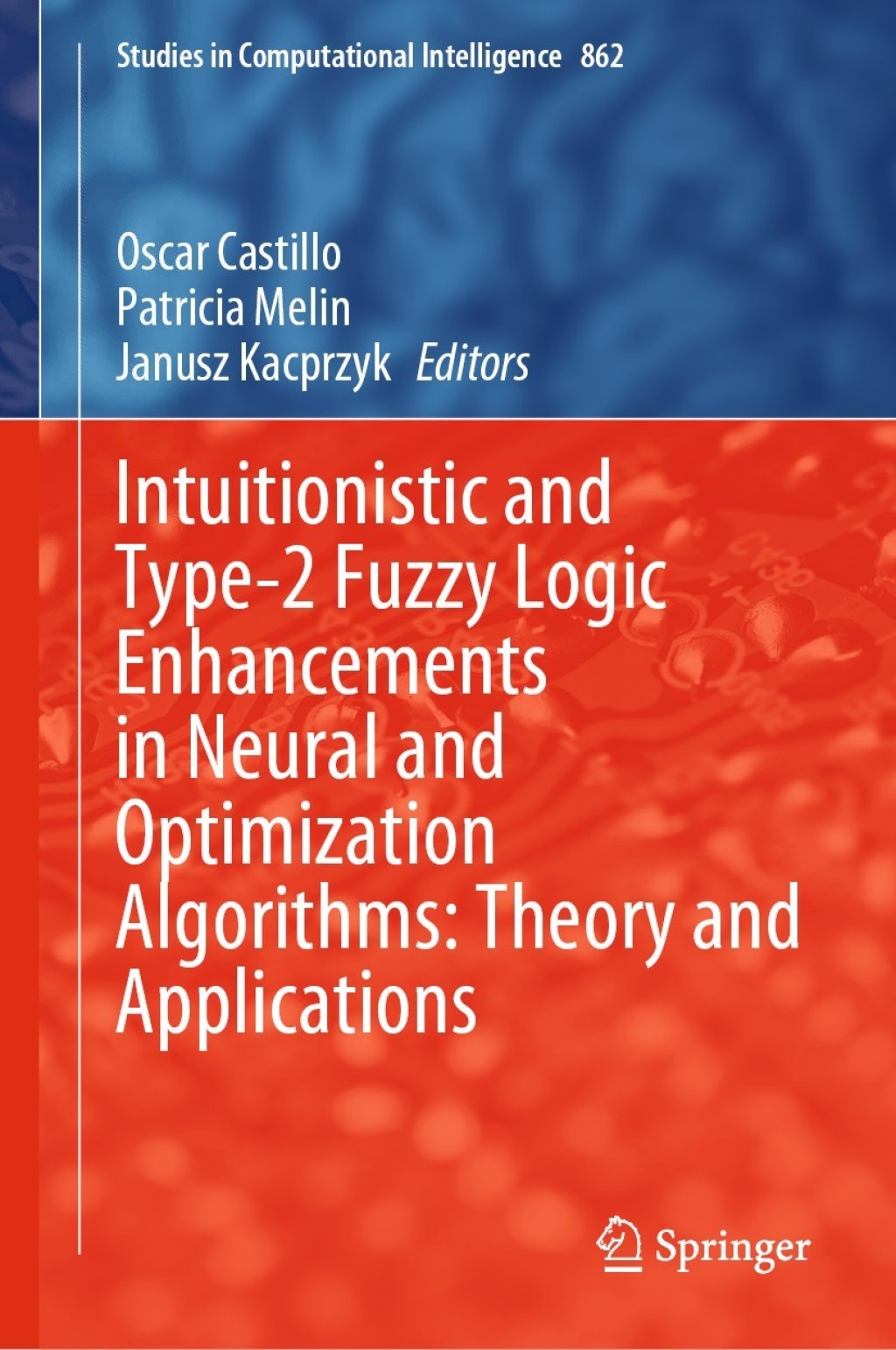 Intuitionistic and Type-2 Fuzzy Logic Enhancements in Neural and Optimization Algorithms: Theory and Applications 1st Edition