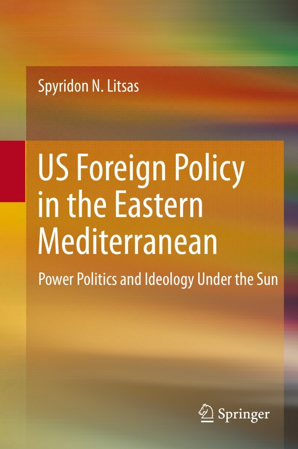 US Foreign Policy in the Eastern Mediterranean Power Politics and Ideology Under the Sun