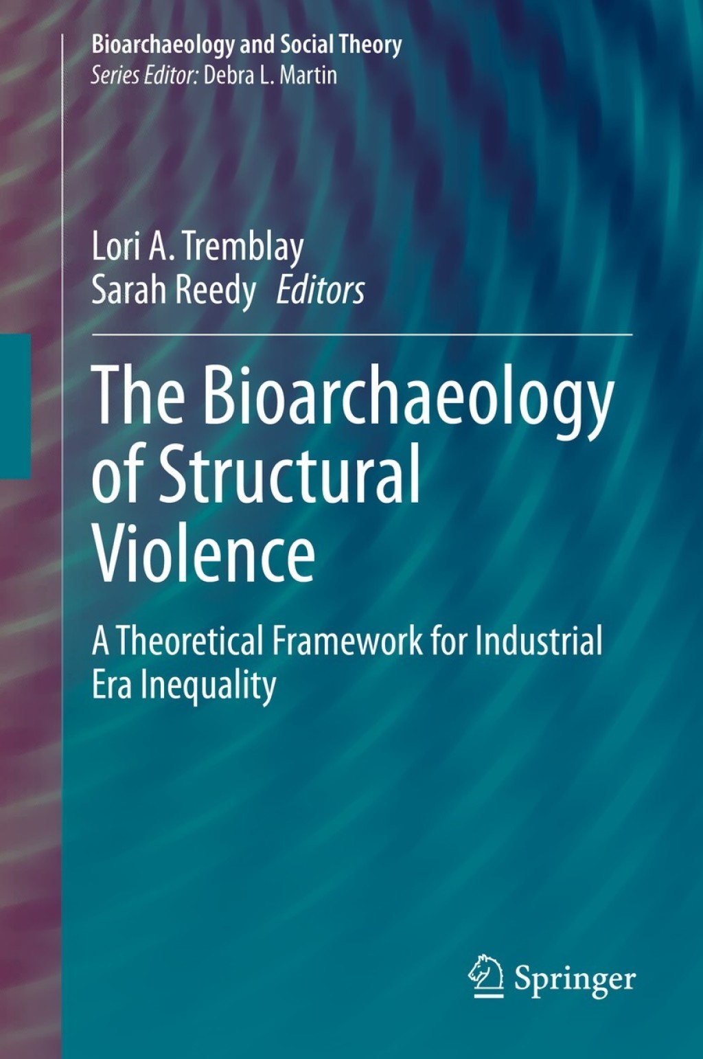 The Bioarchaeology of Structural Violence A Theoretical Framework for Industrial Era Inequality 1st Edition