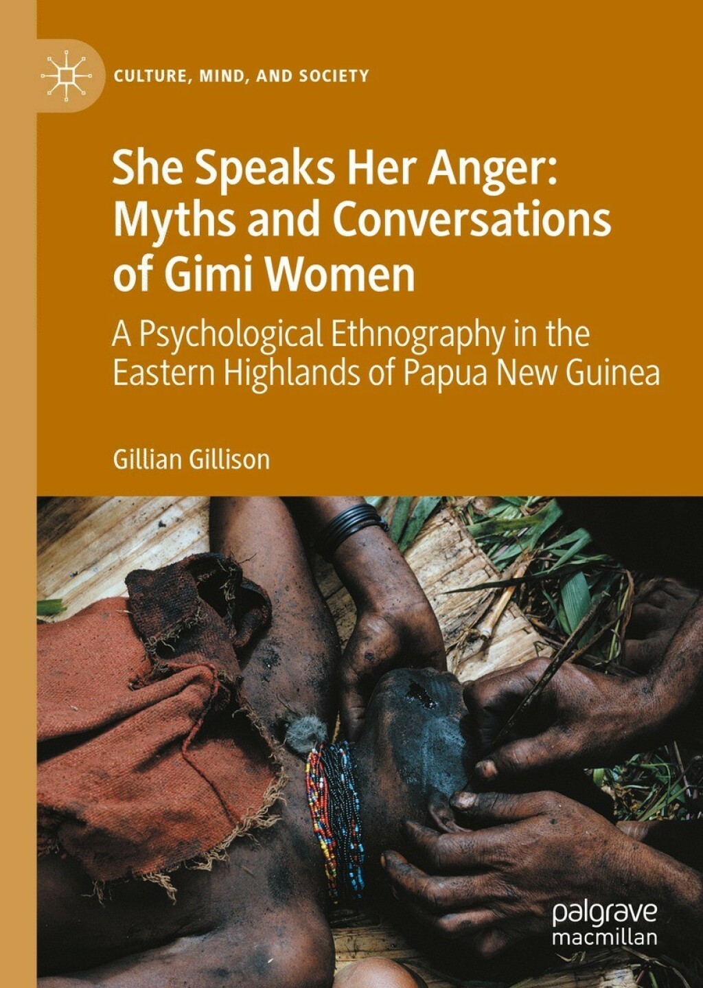 She Speaks Her Anger: Myths and Conversations of Gimi Women A Psychological Ethnography in the Eastern Highlands of Papua New Guinea