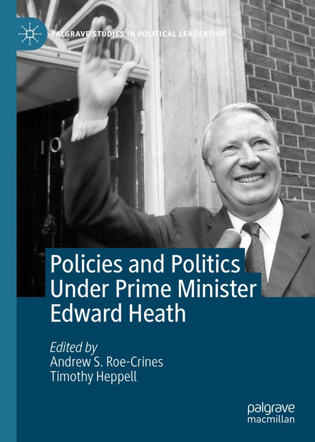 Policies and Politics Under Prime Minister Edward Heath 1st Edition