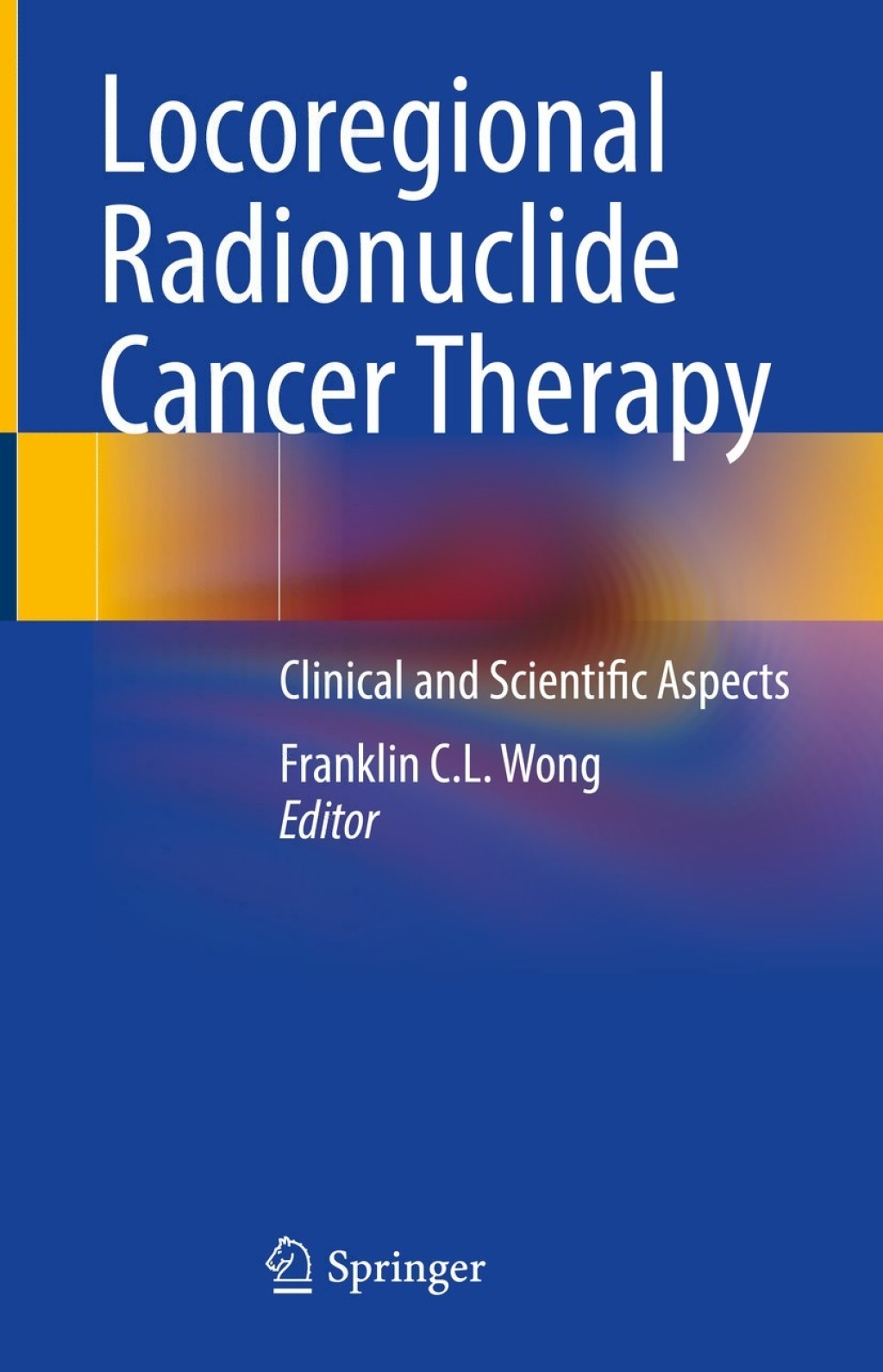 Locoregional Radionuclide Cancer Therapy Clinical and Scientific Aspects 1st Edition