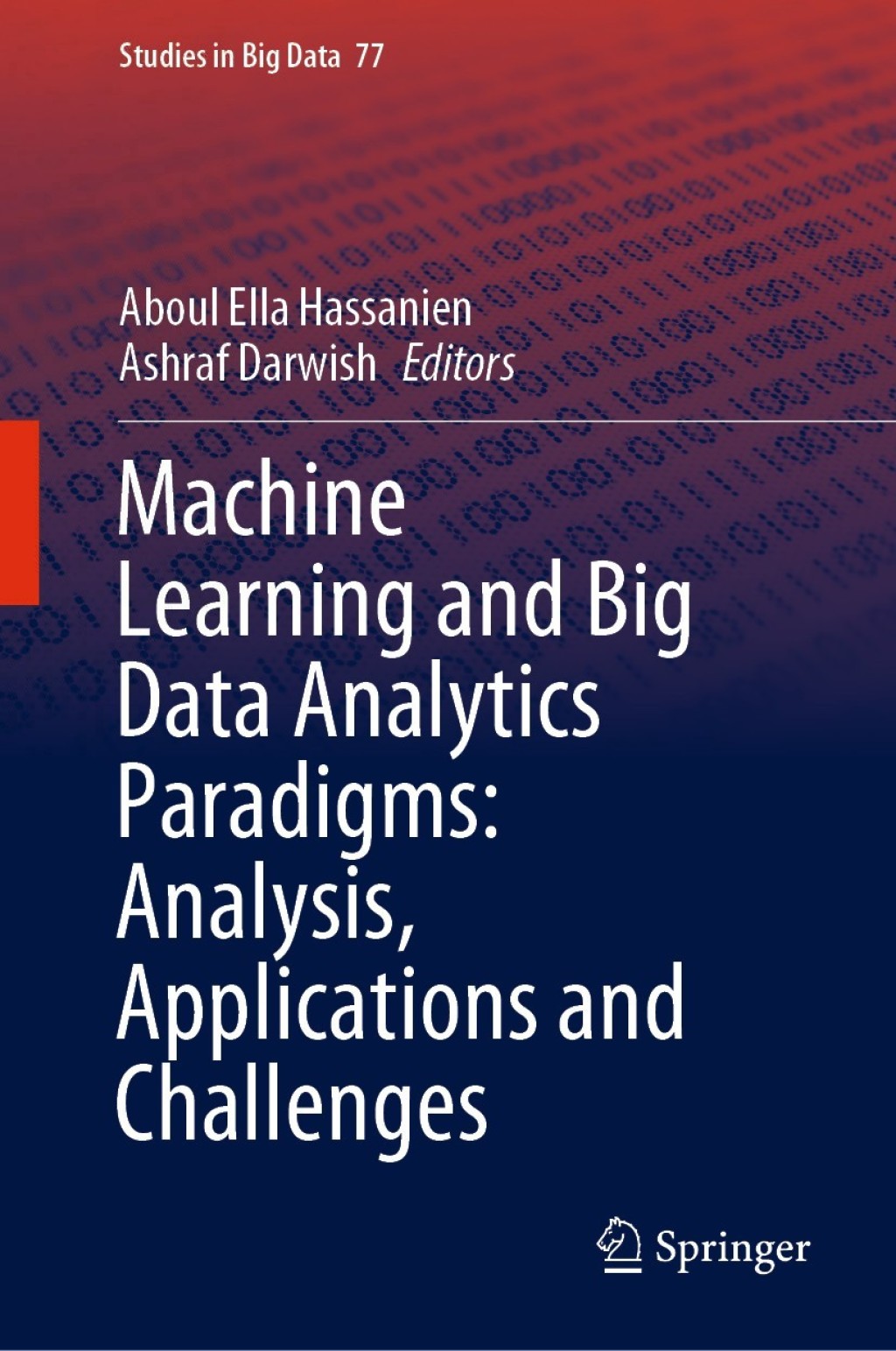 Machine Learning and Big Data Analytics Paradigms: Analysis, Applications and Challenges 1st Edition