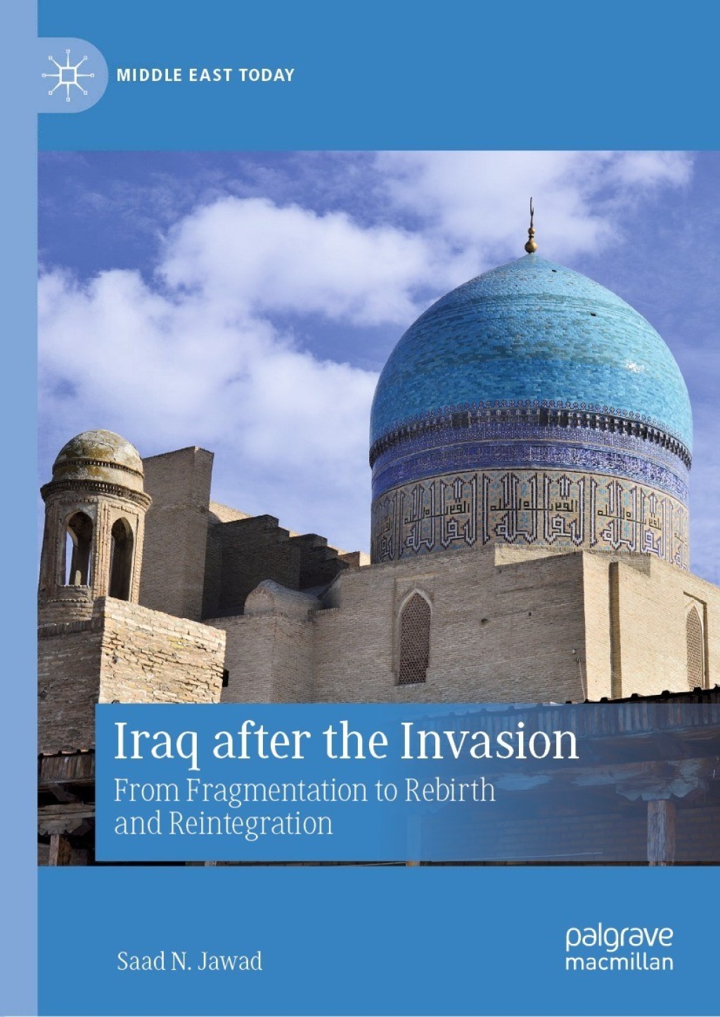 Iraq after the Invasion From Fragmentation to Rebirth and Reintegration