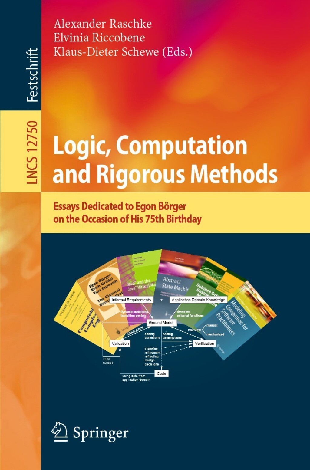 Logic, Computation and Rigorous Methods Essays Dedicated to Egon Börger on the Occasion of His 75th Birthday