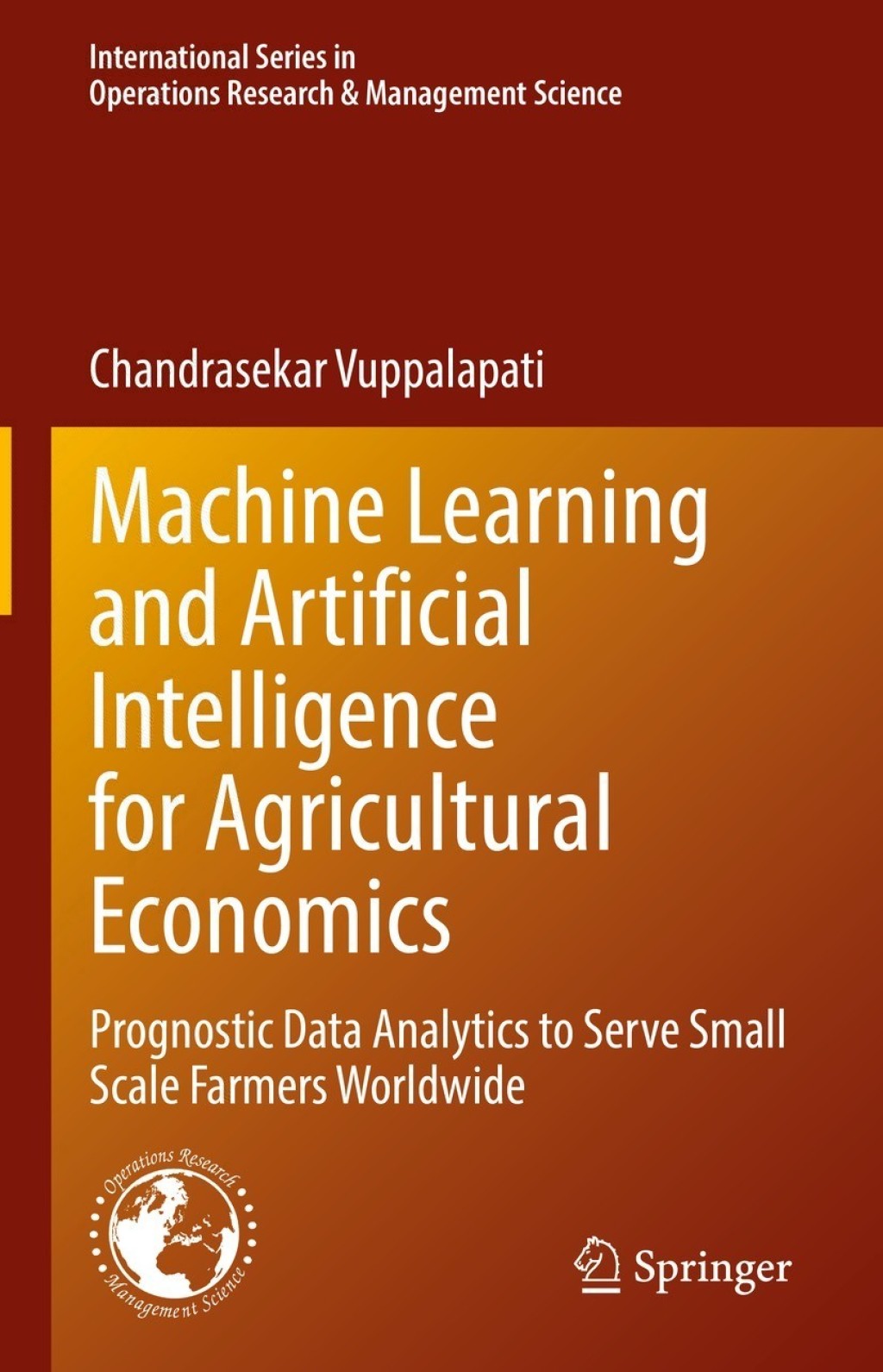 Machine Learning and Artificial Intelligence for Agricultural Economics Prognostic Data Analytics to Serve Small Scale Farmers Worldwide