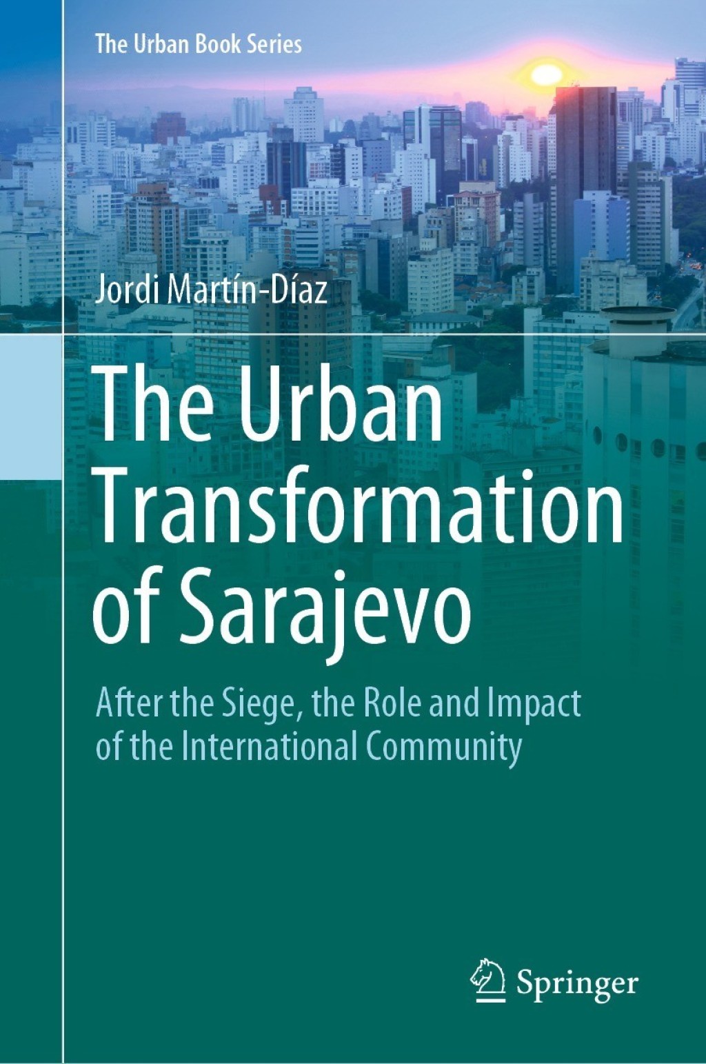 The Urban Transformation of Sarajevo After the Siege, the Role and Impact of the International Community