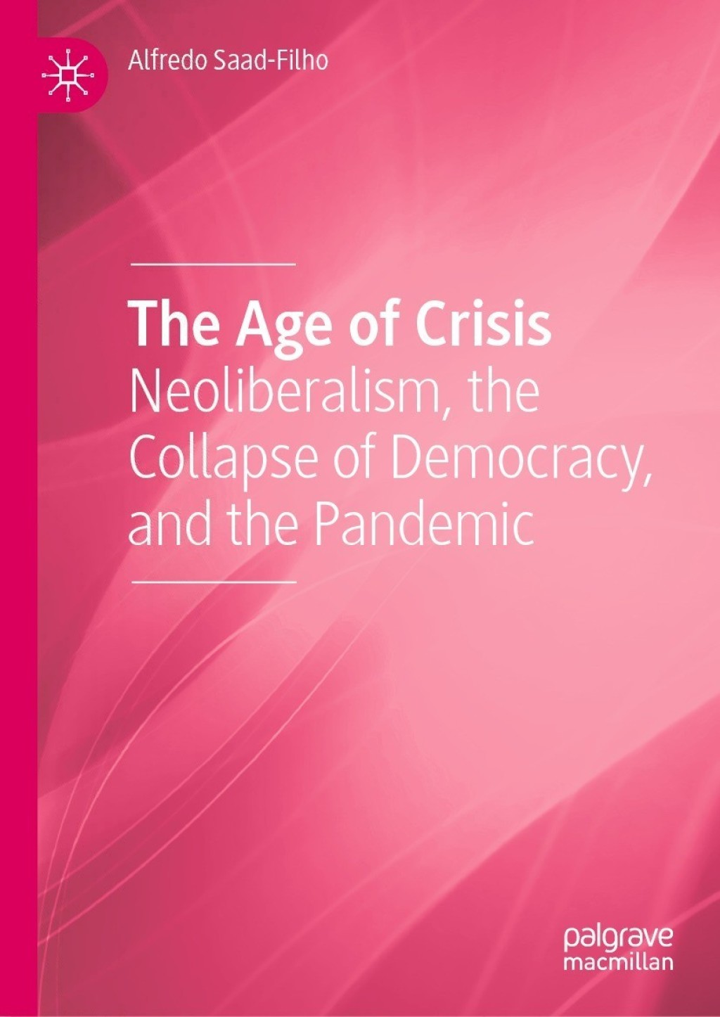 The Age of Crisis Neoliberalism, the Collapse of Democracy, and the Pandemic
