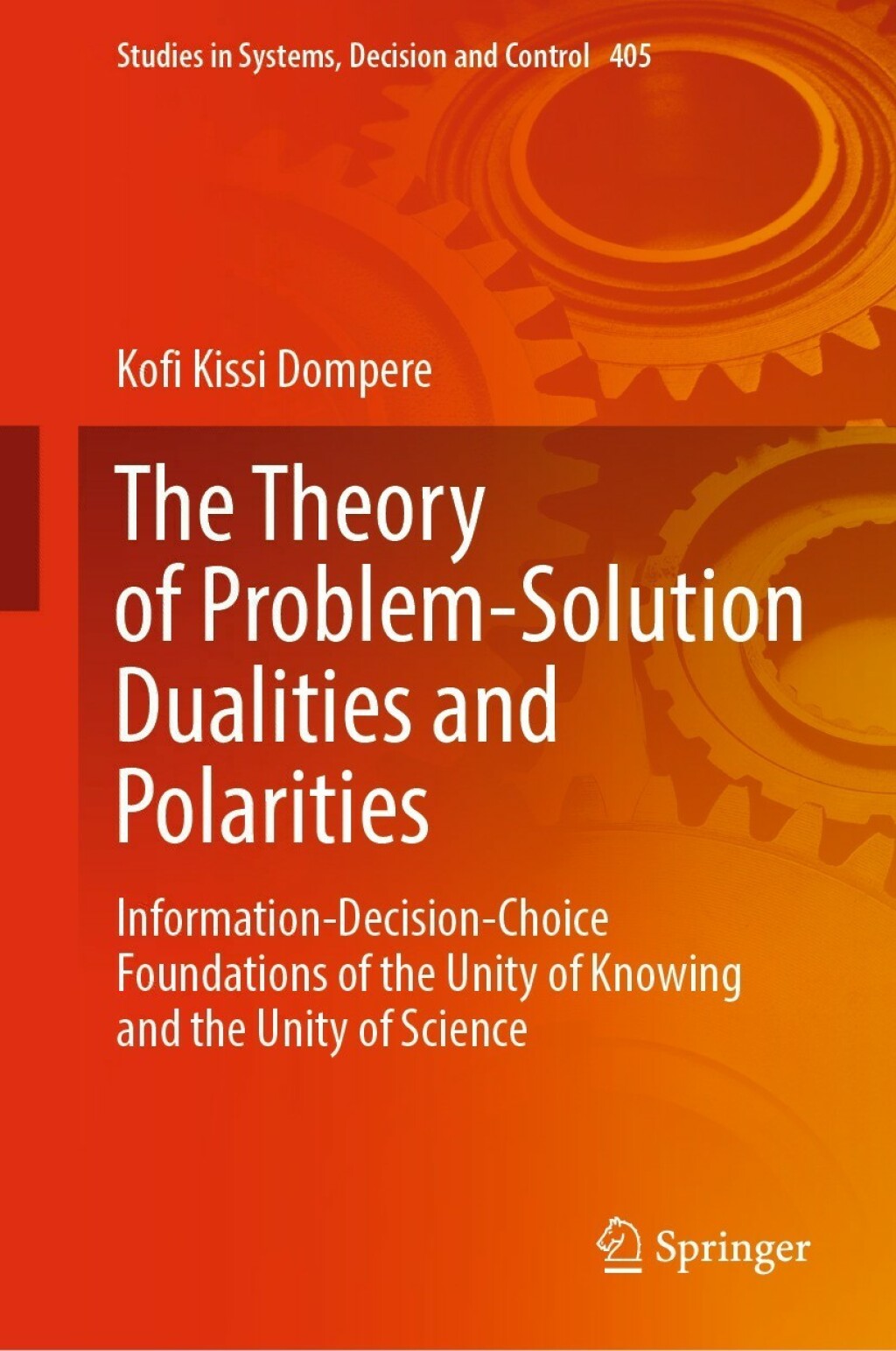 The Theory of Problem-Solution Dualities and Polarities Information-Decision-Choice Foundations of the Unity of Knowing and the Unity of Science