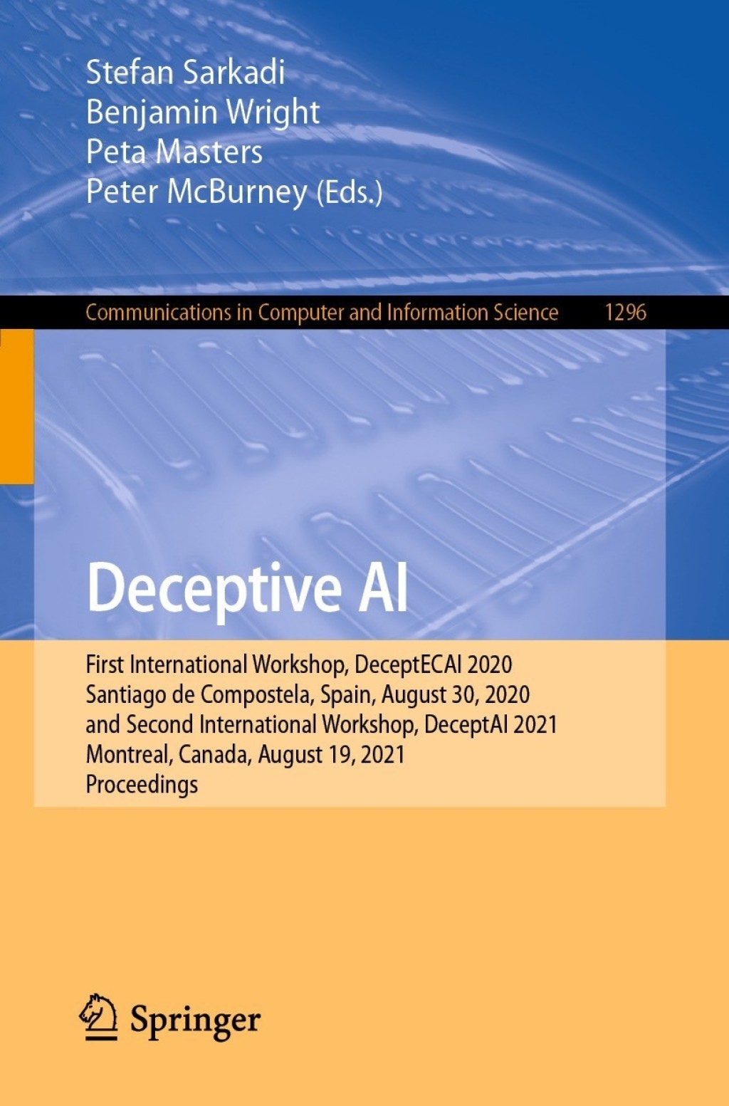 Deceptive AI First International Workshop, DeceptECAI 2020, Santiago de Compostela, Spain, August 30, 2020 and Second International Workshop, DeceptAI 2021, Montreal, Canada, August 19, 2021,  Proceedings