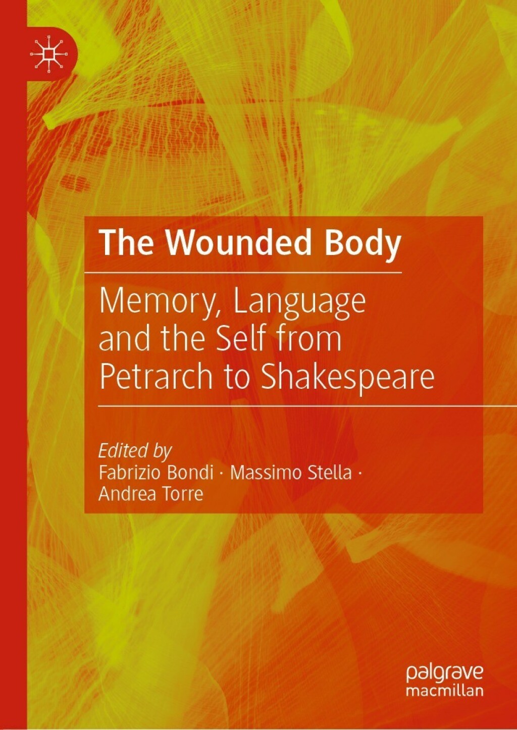 The Wounded Body Memory, Language and the Self from Petrarch to Shakespeare