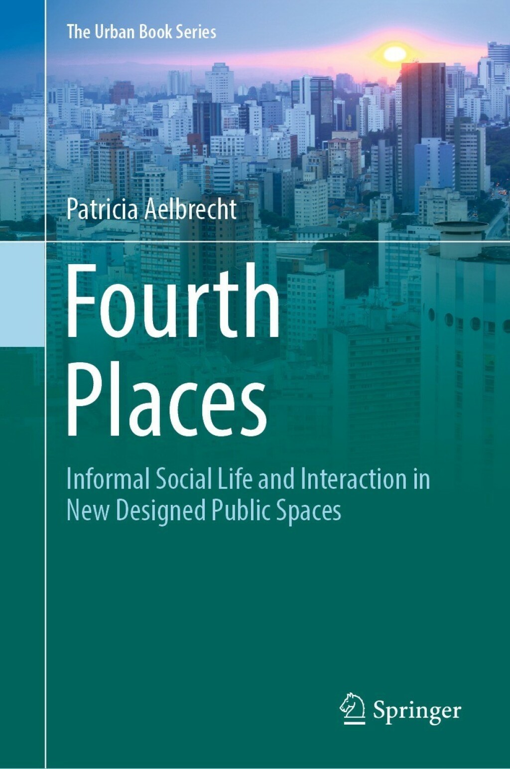 Fourth Places Informal Social Life and Interaction in New Designed Public Spaces