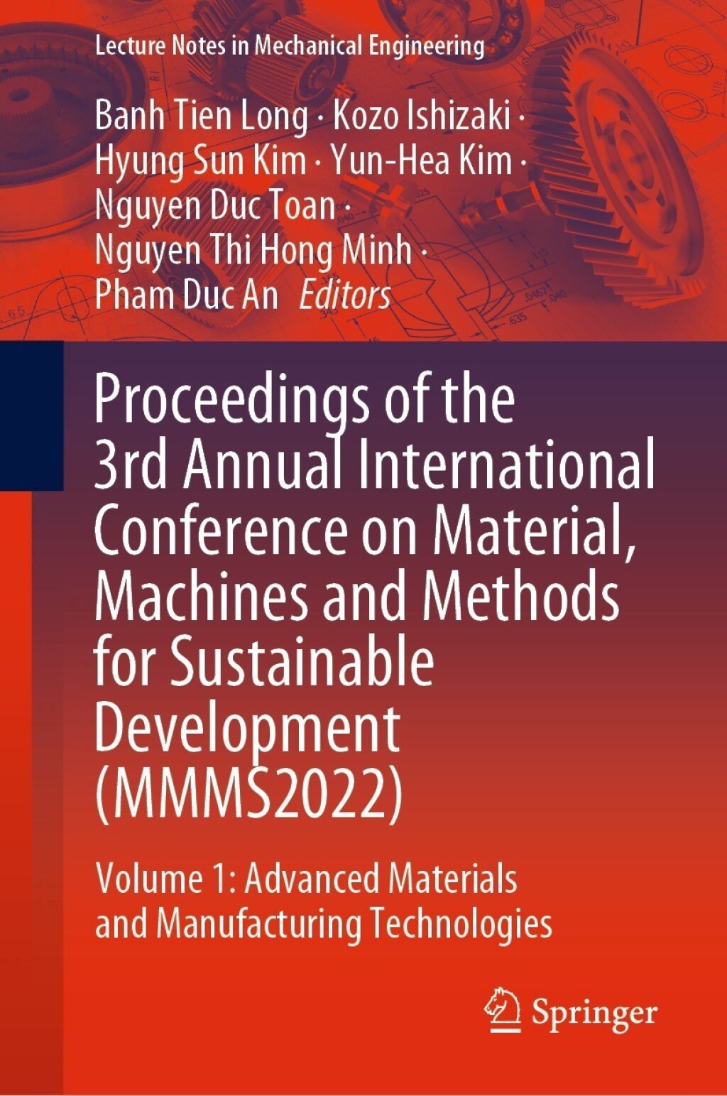 Proceedings of the 3rd Annual International Conference on Material, Machines and Methods for Sustainable Development (MMMS2022) Volume 1: Advanced Materials and Manufacturing Technologies