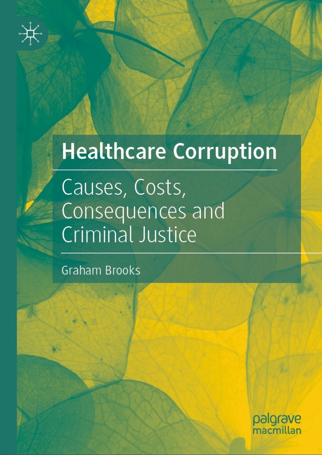 Healthcare Corruption Causes, Costs, Consequences and Criminal Justice