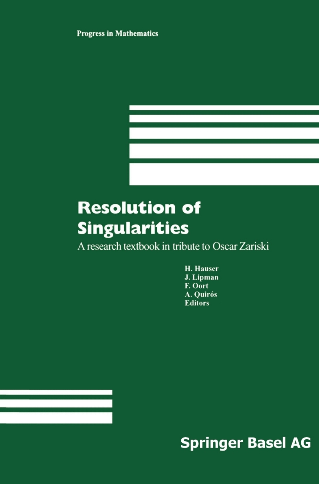 Resolution of Singularities A research textbook in tribute to Oscar Zariski Based on the courses given at the Working Week in Obergurgl, Austria, September 7–14, 1997 1st Edition