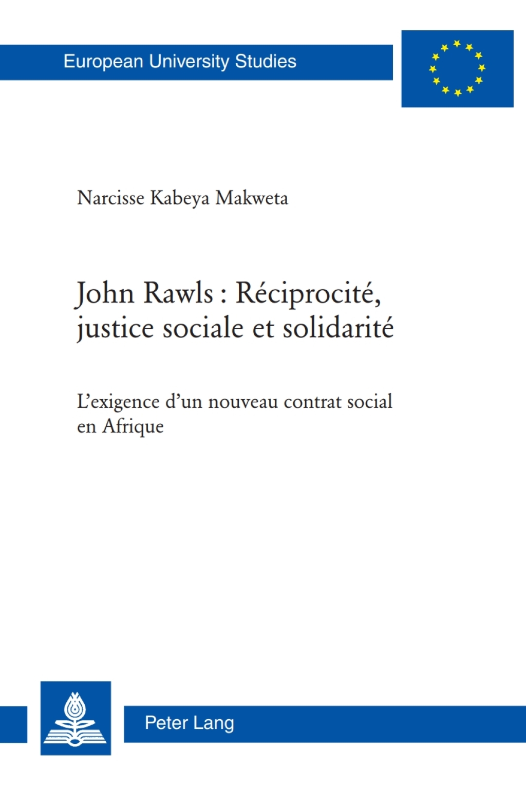 John Rawls : Réciprocité, justice sociale et solidarité Lexigence dun nouveau contrat social en Afrique 1st Edition
