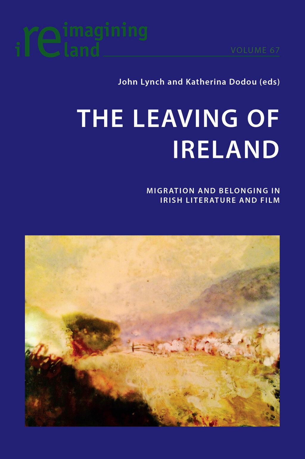 The Leaving of Ireland Migration and Belonging in Irish Literature and Film 1st Edition