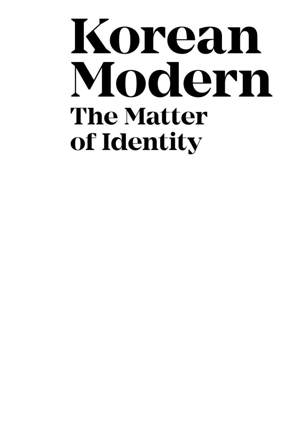 Korean Modern: The Matter of Identity An Exploration into Modern Architecture in an East Asian Country 1st Edition