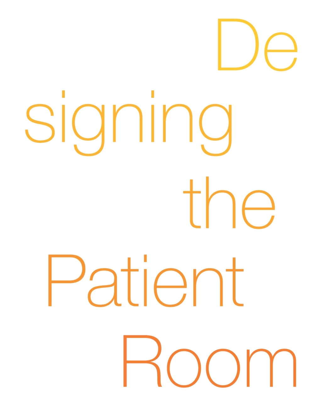 Designing the Patient Room A New Approach to Healthcare Interiors 1st Edition