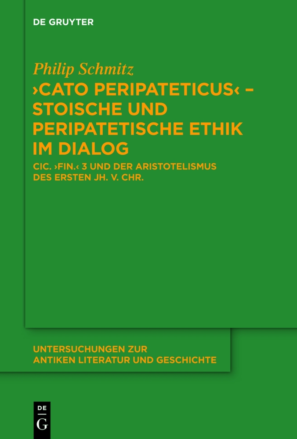 "Cato Peripateticus" – stoische und peripatetische Ethik im Dialog Cic. "fin." 3 und der Aristotelismus des ersten Jh. v. Chr. (Xenarchos, Boethos und 'Areios Didymos') 1st Edition
