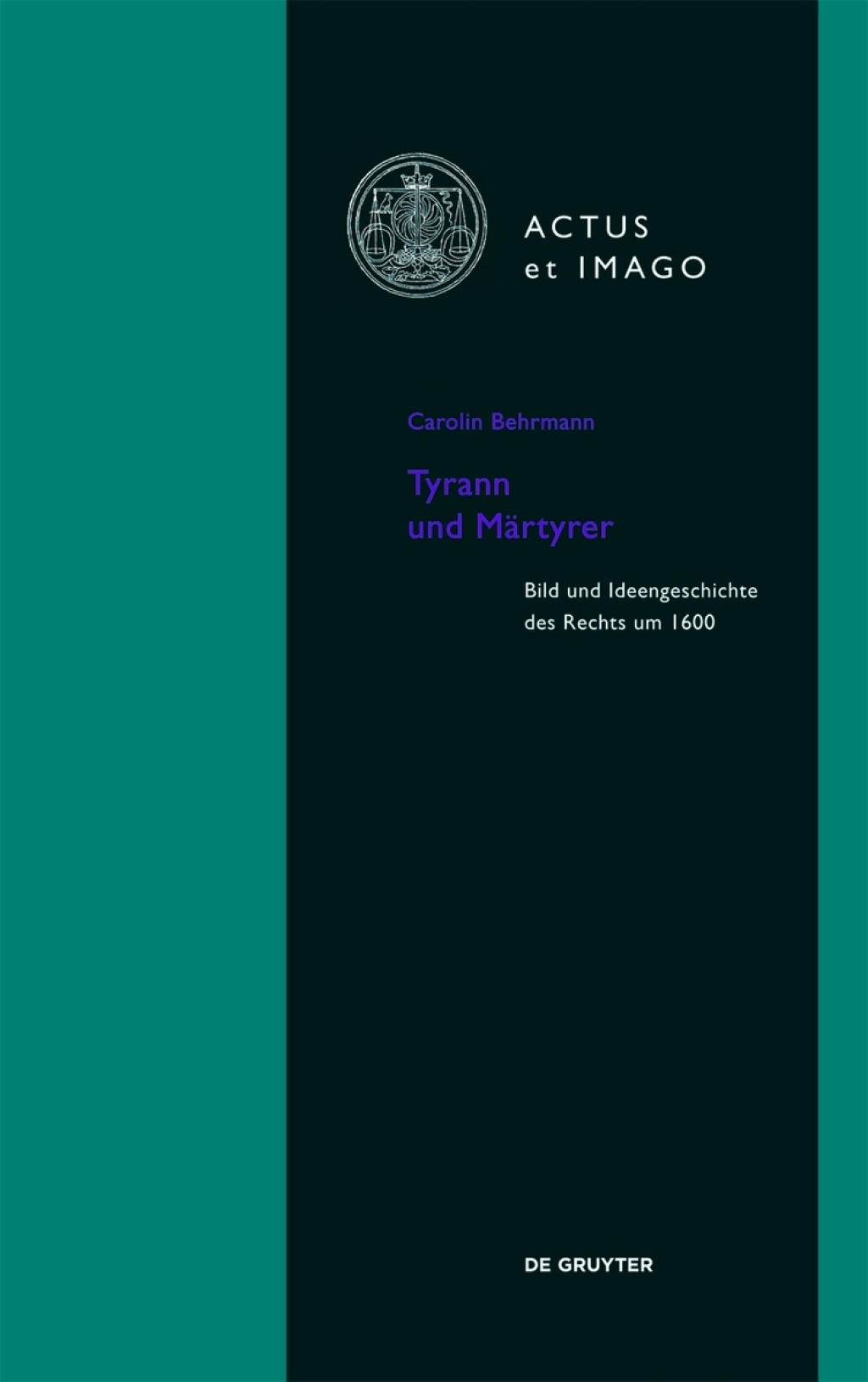 Tyrann und Märtyrer Bild und Ideengeschichte des Rechts um 1600 1st Edition