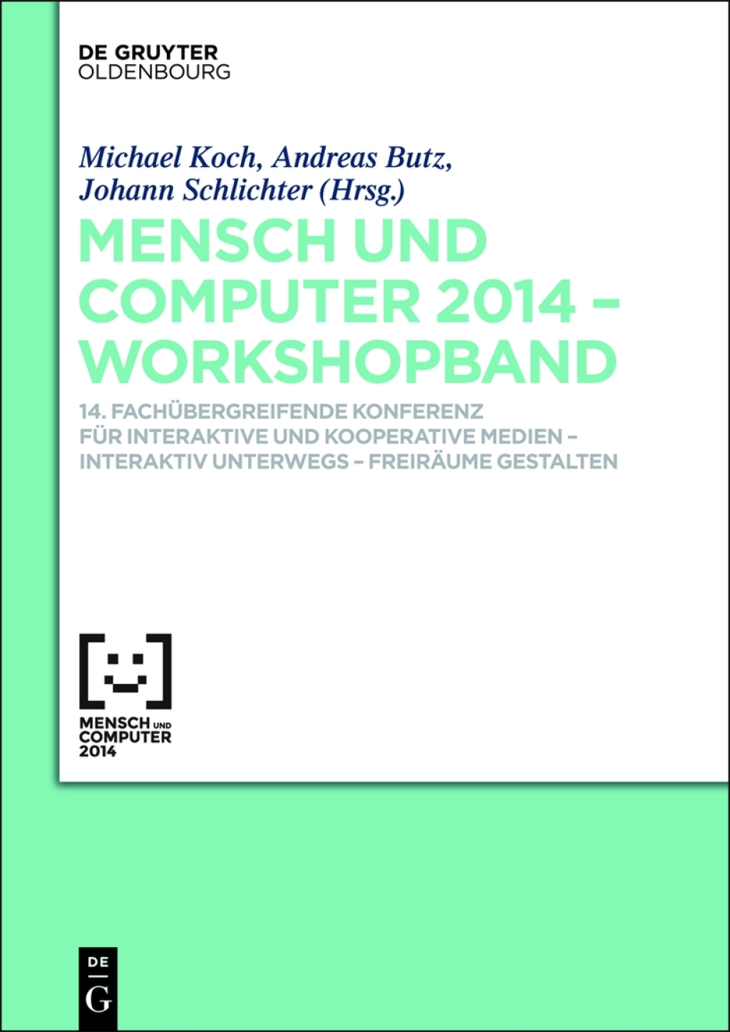 Mensch & Computer 2014 – Workshopband 14. Fachübergreifende Konferenz für Interaktive und Kooperative Medien – Interaktiv unterwegs - Freiräume gestalten 1st Edition