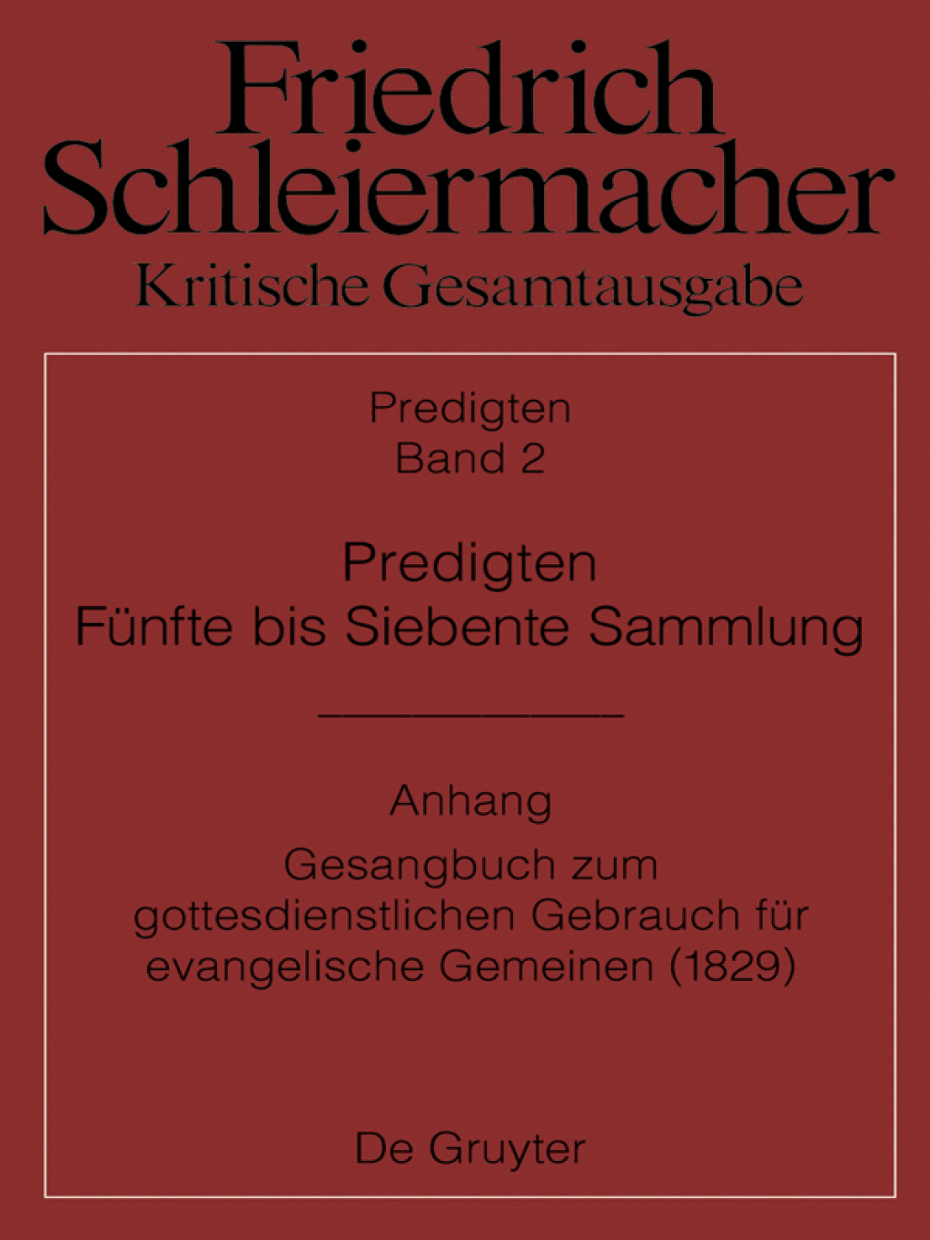 Predigten. Fünfte bis Siebente Sammlung (1826-1833) Anhang: Gesangbuch zum gottesdienstlichen Gebrauch für evangelische Gemeinen (Berlin 1829) 1st Edition