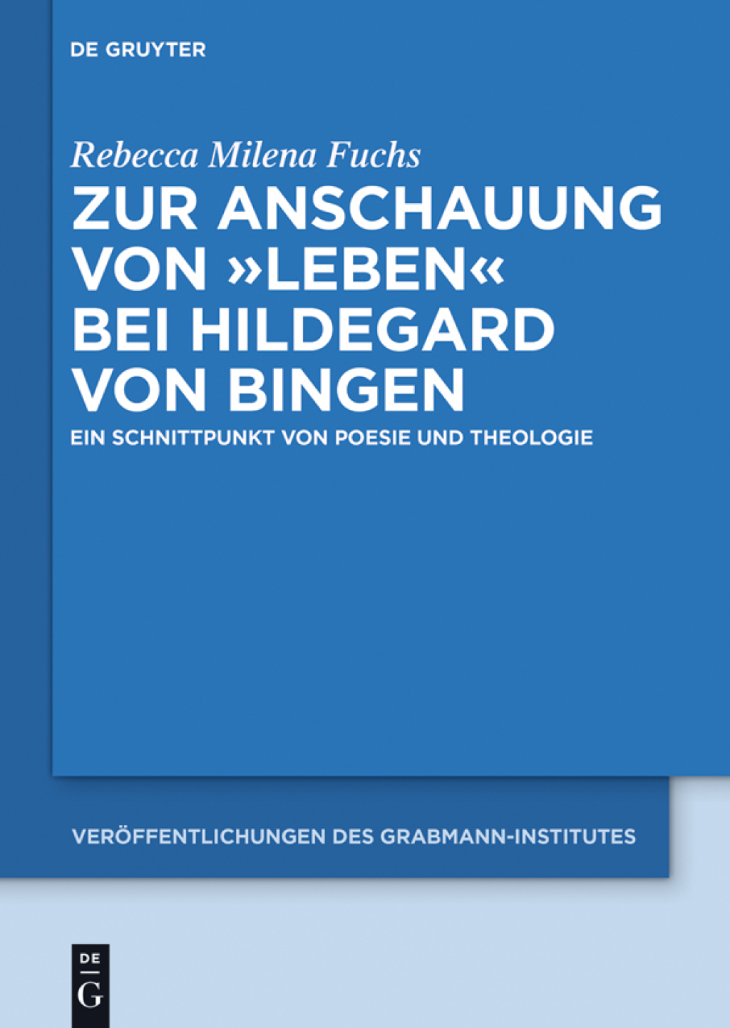 Zur Anschauung von "Leben" bei Hildegard von Bingen Ein Schnittpunkt von Poesie und Theologie 1st Edition