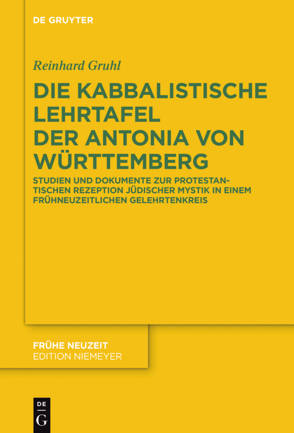 Die kabbalistische Lehrtafel der Antonia von Württemberg Studien und Dokumente zur protestantischen Rezeption jüdischer Mystik in einem frühneuzeitlichen Gelehrtenkreis 1st Edition