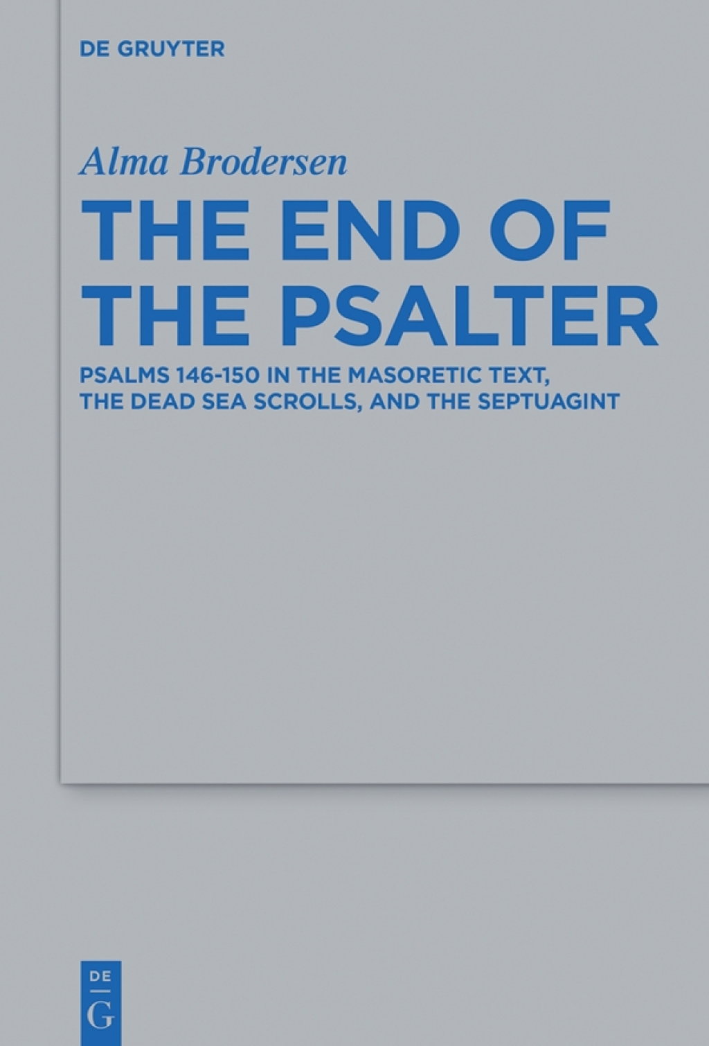 The End of the Psalter Psalms 146-150 in the Masoretic Text, the Dead Sea Scrolls, and the Septuagint 1st Edition