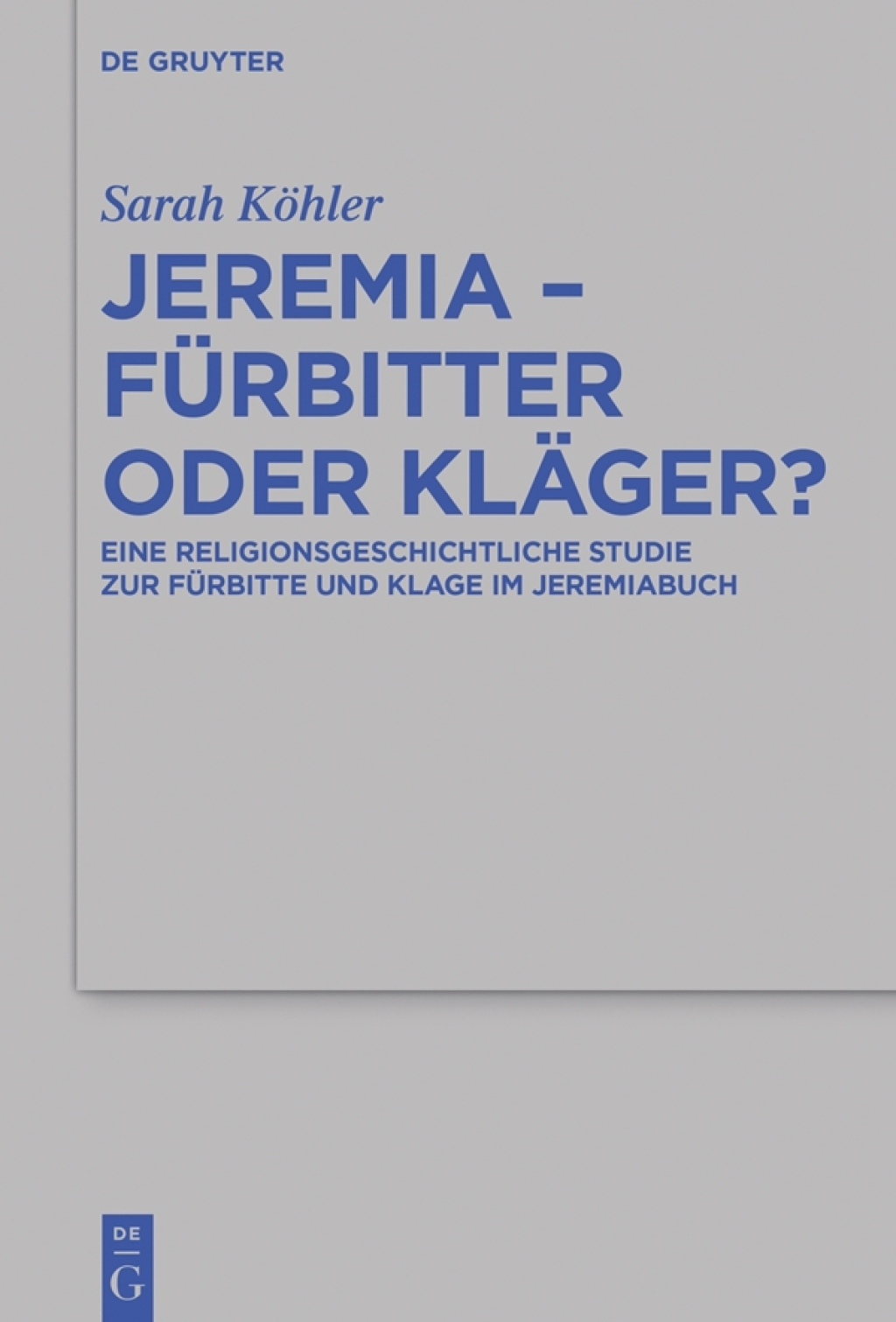 Jeremia – Fürbitter oder Kläger? Eine religionsgeschichtliche Studie zur Fürbitte und Klage im Jeremiabuch 1st Edition