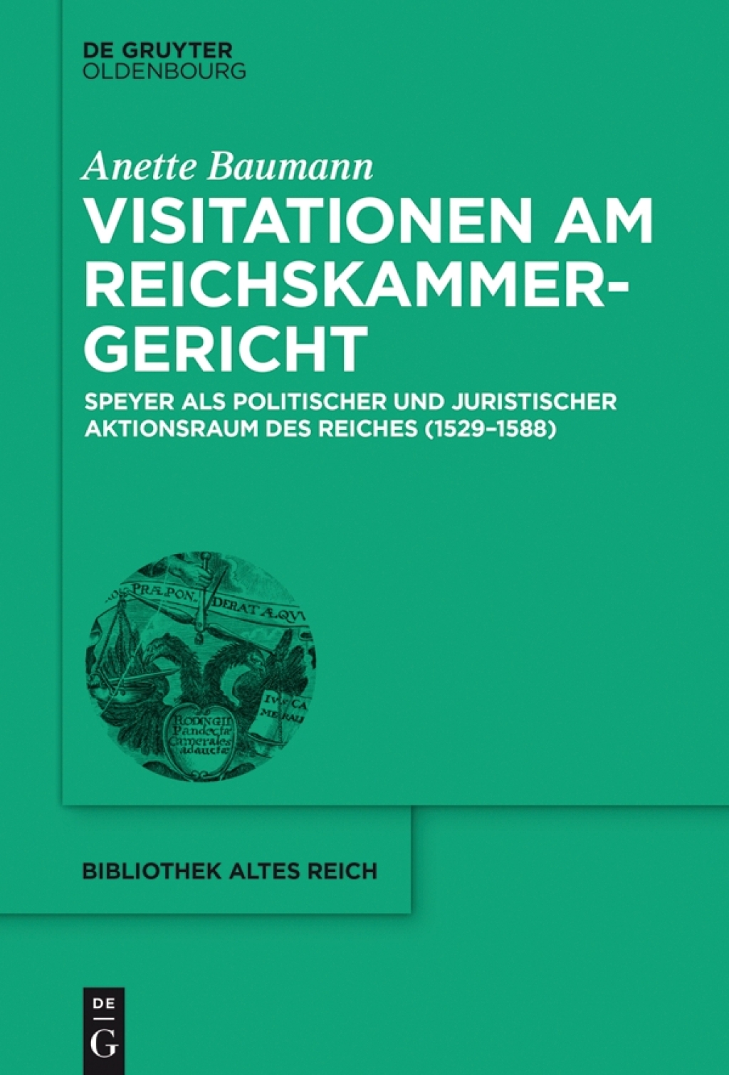 Visitationen am Reichskammergericht Speyer als politischer und juristischer Aktionsraum des Reiches (1529-1588) 1st Edition