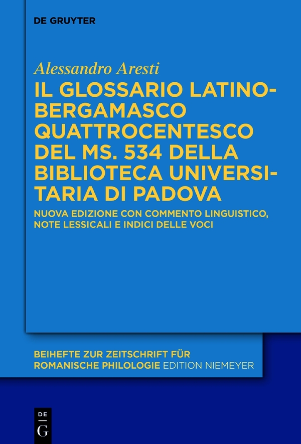 Il glossario latino-bergamasco (sec. XV) della Biblioteca Universitaria di Padova (ms. 534) Nuova edizione con commento linguistico, note lessicali e indici delle voci 1st Edition
