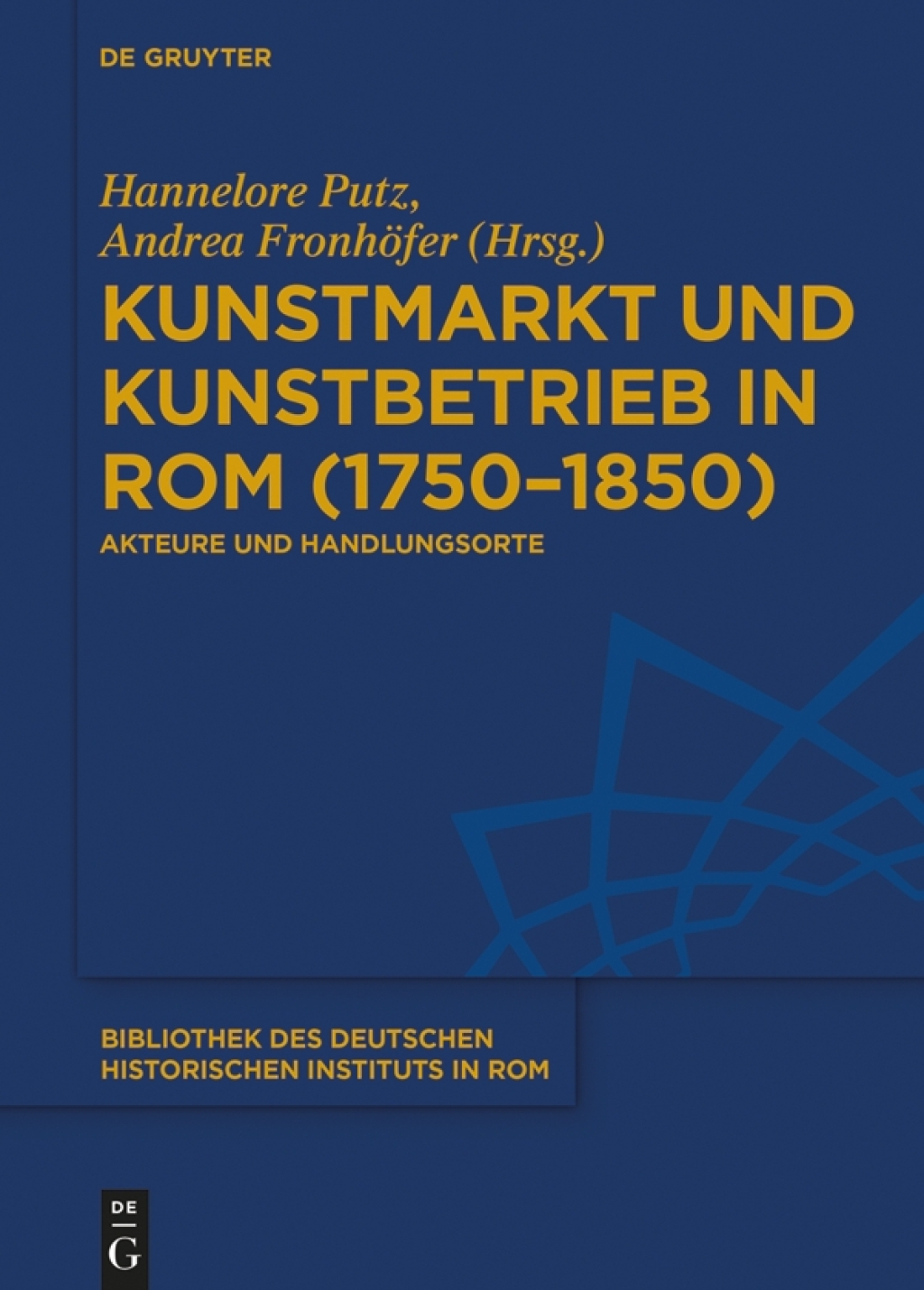 Kunstmarkt und Kunstbetrieb in Rom (1750–1850) Akteure und Handlungsorte 1st Edition