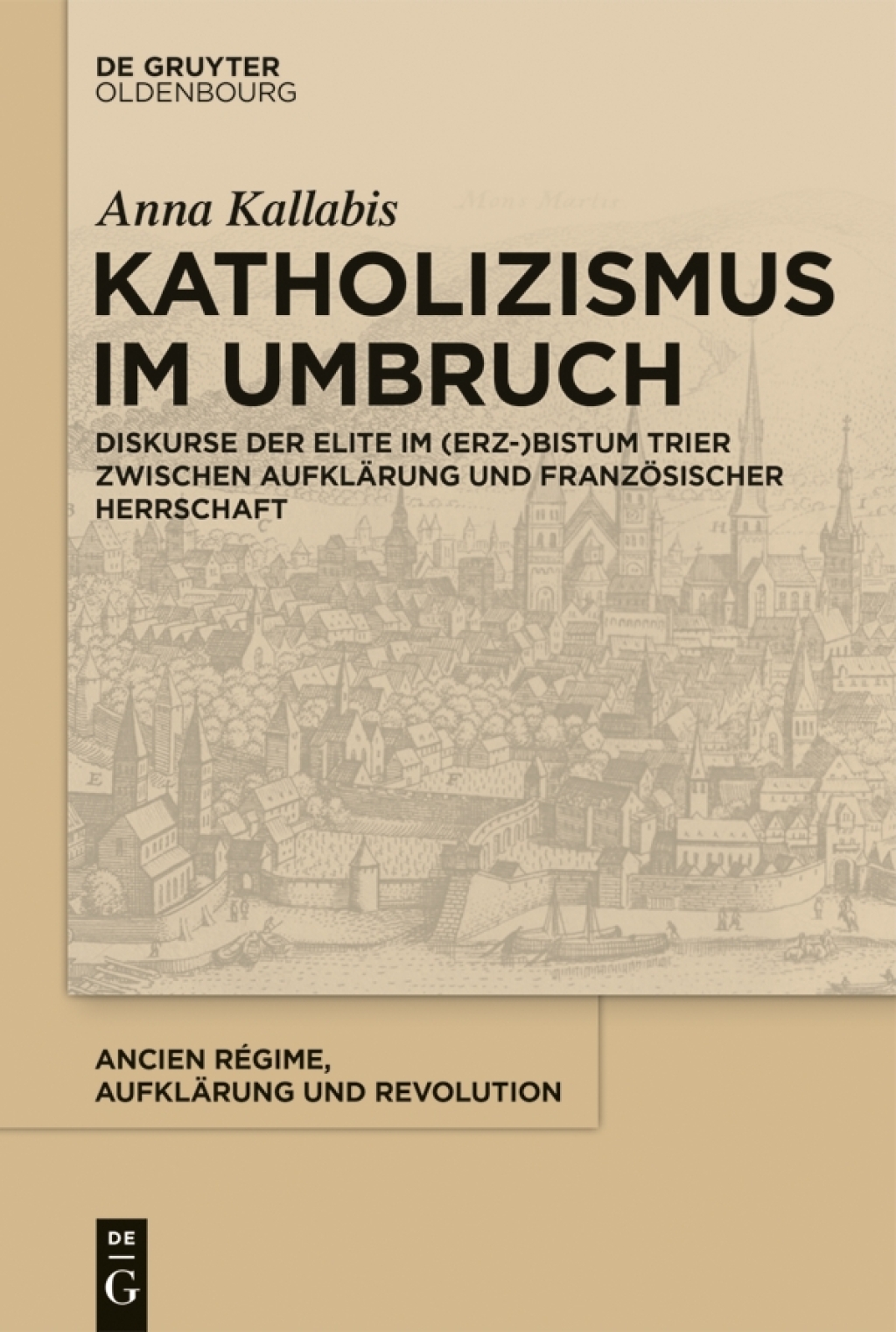 Katholizismus im Umbruch Diskurse der Elite im (Erz-)Bistum Trier zwischen Aufklärung und französischer Herrschaft 1st Edition